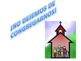 La importancia de congregarnos. | PPT