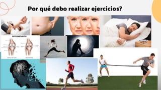 ¿Por qué debo realizar ejercicios?
 