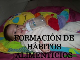 FORMACIÒN DE HÀBITOS ALIMENTICIOS 