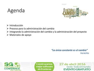 Agenda
 Introducción
 Proceso para la administración del cambio
 Integrando la administración del cambio y la administr...