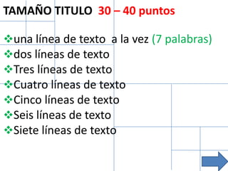 TAMAÑO TITULO 30 – 40 puntos

una línea de texto a la vez (7 palabras)
dos líneas de texto
Tres líneas de texto
Cuatro líneas de texto
Cinco líneas de texto
Seis líneas de texto
Siete líneas de texto
 