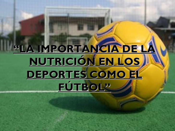 La importancia de la nutrición en los deportes como el fútbol La importancia de la nutrición en los deportes como el fútbol