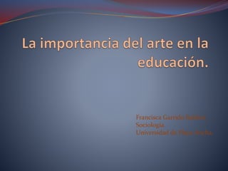 Francisca Garrido Rubino.
Sociología.
Universidad de Playa Ancha.
 