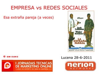 EMPRESA vs REDES SOCIALES Lucena 28-6-2011 @gmolino Esa extraña pareja (a veces) 