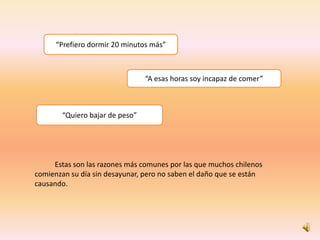 “Prefiero dormir 20 minutos más”



                                “A esas horas soy incapaz de comer”



       “Quiero ...