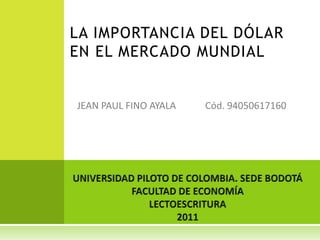 LA IMPORTANCIA DEL DÓLAR
EN EL MERCADO MUNDIAL
 