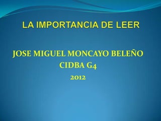 JOSE MIGUEL MONCAYO BELEÑO
          CIDBA G4
            2012
 