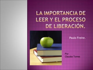 Paulo Freire. Por  Claudia Torres 