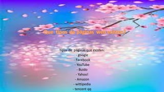 Tipos de páginas que existen:
- google
- Facebook
- YouTube
- Buido
- Yahoo!
- Amazon
- wittipedia
- tencent qq
 