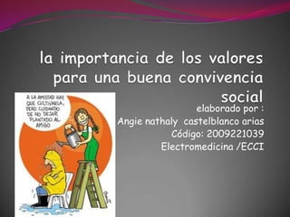 la importancia de los valores para una buena convivencia social  elaborado por : Angie nathaly  castelblanco arias  Código: 2009221039 Electromedicina /ECCI 