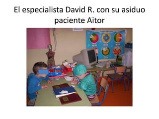 El especialista David R. con su asiduo
            paciente Aitor
 