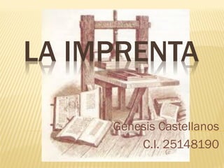 LA IMPRENTA
Genesis Castellanos
C.I. 25148190
 