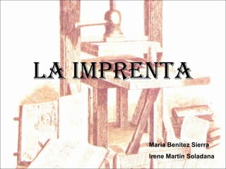 La Imprenta María Benítez Sierra Irene Martín Soladana 