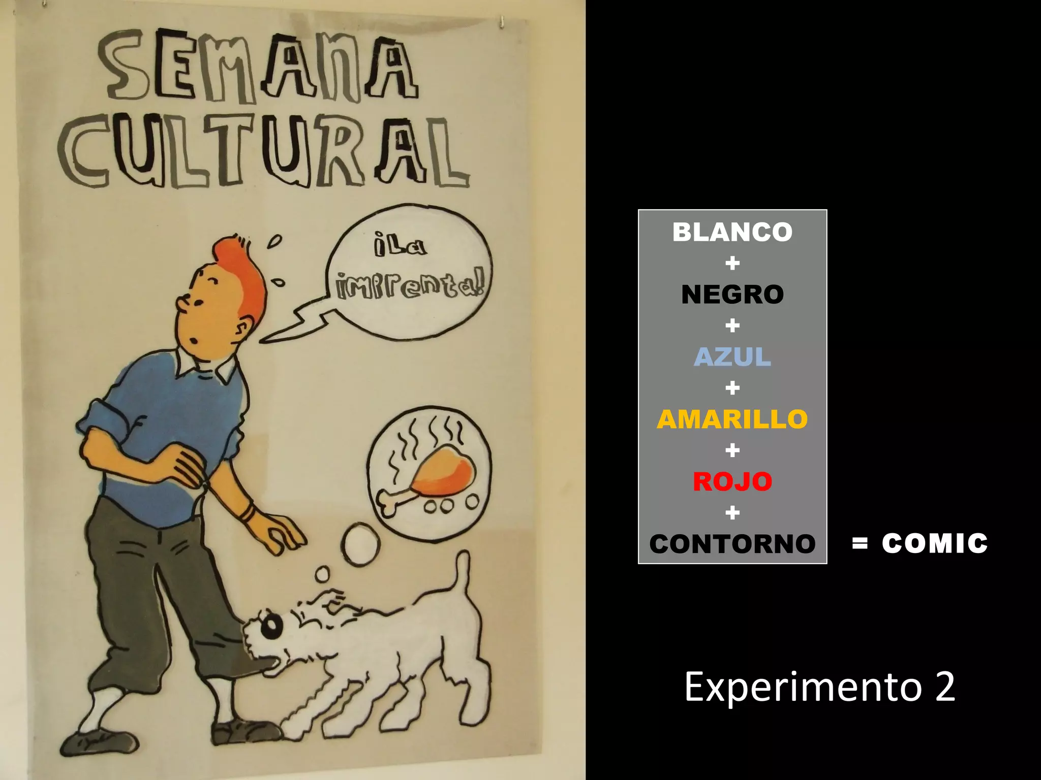 BLANCO
+
NEGRO
+
AZUL
+
AMARILLO
+
ROJO
+
CONTORNO

= COMIC

Experimento 2

 