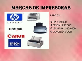 MARCAS DE IMPRESORASPRECIOS:HP: $ 89.000