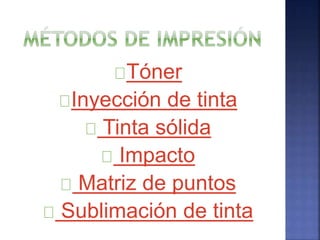Tóner 
Inyección de tinta 
Tinta sólida 
Impacto 
Matriz de puntos 
Sublimación de tinta 
 