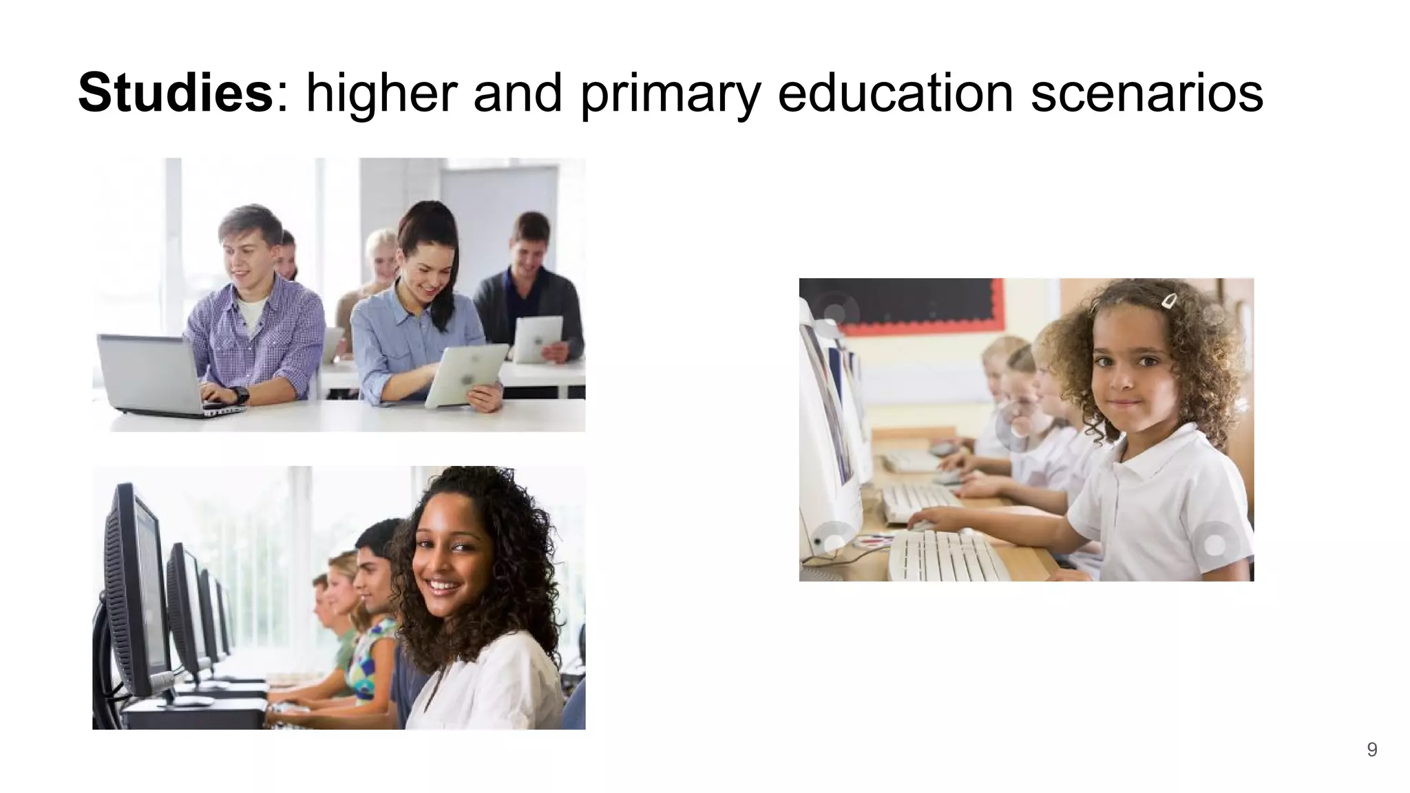 Studies: higher and primary education scenarios
9
 