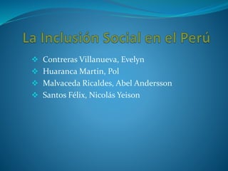  Contreras Villanueva, Evelyn
 Huaranca Martin, Pol
 Malvaceda Ricaldes, Abel Andersson
 Santos Félix, Nicolás Yeison
 