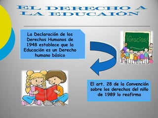 El art. 28 de la Convención
sobre los derechos del niño
de 1989 lo reafirma
 