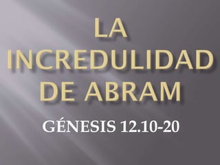 GÉNESIS 12.10-20
 