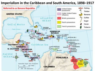Imperialism in the Caribbean and South America, 1898–19174Referred to as Banana Republics