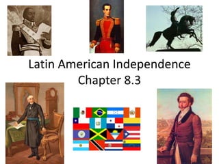 Latin American IndependenceChapter 8.3  