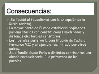 La mayor parte de Europa estableció regímenes parlamentarios con constituciones moderadas y sistemas electorales censitarios.