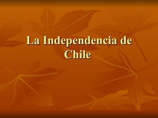 La Independencia de Chile  