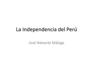 La Independencia del Perú José Nalvarte Málaga 