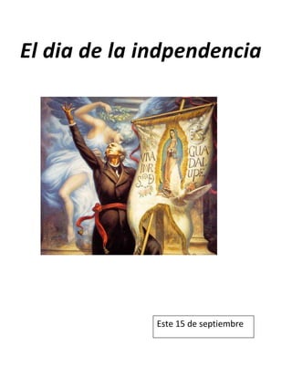 El dia de la indpendencia




              Este 15 de septiembre
 