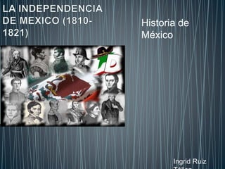 Historia de 
México 
Ingrid Ruiz 
Téllez 
 