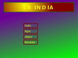 LA INDIA Dalhi Agra Jaipur Benarés 