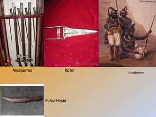 Mosquetes             Katar
                              chakram




            Puñal Hindú
 