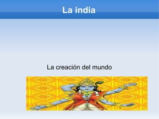 La india




La creación del mundo
 