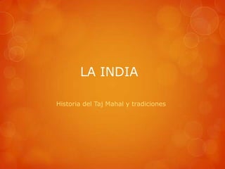 LA INDIA

Historia del Taj Mahal y tradiciones
 