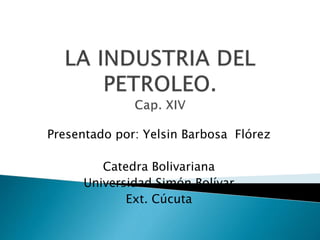 Presentado por: Yelsin Barbosa Flórez
Catedra Bolivariana
Universidad Simón Bolívar
Ext. Cúcuta
 