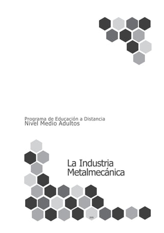 Programa de Educación a Distancia
Nivel Medio Adultos
La Industria
Metalmecánica
205
 