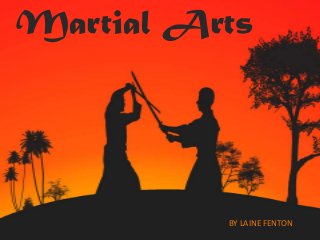 Martial Arts




          BY LAINE FENTON
 