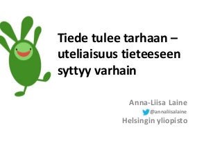 Anna-Liisa Laine
@annaliisalaine
Tiede tulee tarhaan –
uteliaisuus tieteeseen
syttyy varhain
Helsingin yliopisto
 