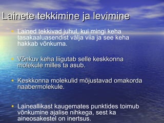 Lainete tekkimine ja levimine
• Lained tekkivad juhul, kui mingi keha

tasakaaluasendist välja viia ja see keha
hakkab võnkuma.

• Võnkuv keha liigutab selle keskkonna
molekule milles ta asub.

• Keskkonna molekulid mõjustavad omakorda
naabermolekule.

• Laineallikast kaugemates punktides toimub
võnkumine ajalise nihkega, sest ka
aineosakestel on inertsus.

 