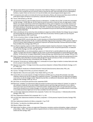 [194]
[Historia
de
la
Infancia
en
el
Chile
Republicano]
183 Algunos autores afirman que el retratado corresponde a Hans Hallmann. Respecto a la duda que tenemos sobre el sexo de
uno de los niños, recordemos que, por entonces, existía la costumbre de vestir, hasta cierta edad, de forma indistinguible a
hombres y mujeres. Si bien era más común en el caso de los bebés, esto solía prolongarse durante algunos años.
184 Si comparamos este cuadro con el retrato de los hermanos Servantes y Michaus, del mexicano José María Uriarte, de 1814, se
podrá apreciar alguna semejanza en la vestimenta. La data del cuadro de Monvoisin está algo borrosa.
185 Tornero, Chile ilustrado, pp. 364-365.
186 Un comentario ácido de su obra hace Pedro Francisco Lira Recabarren, “Las bellas artes en Chile”, en Anales de la Universidad
de Chile, Santiago, t. XXVIII, 1866, pp. 276-292. Sobre los años de nacimiento y muerte de Torres, de origen pardo o mulato
(liberto), muy cercano a Sarmiento, la información disponible es confusa, tanto en Argentina como en Chile. Citamos la que
parece más confiable. Algunas referencias a sus ancestros esclavos, en Pablo Lacoste, “Amor y esclavitud en la frontera sur
del imperio español: la manumisión de Luis Suárez. 1762-1824”, en Estudos Ibero-Americanos, PUCRS, Porto Alegre, vol. XXXII,
N° 2, dezembro/2006, pp. 85-118, disponible en http://revistaseletronicas.pucrs.br/faenfi/ojs/index.php/iberoamericana/
article/viewFile/1358/1063.
187 Sobre la identificación de los rostros hay cierta coincidencia en asignar los nombres indicados. Sin embargo, hay que consignar
que Antonia Salas (de ser ella) aparece ya anciana (en 1847 tenía unos 60 años), mientras su padre se ve casi más joven
(aunque había fallecido en 1841, a los 87 años).
188 “El niño en la pintura chilena”, en Amiga, Santiago, N° 42, julio/1979, p. 49.
189 En la actualidad (2009), varias de estas obras no están expuestas en el Museo Nacional de Bellas Artes y no han sido
reproducidas en libros de pintura. Por ello, no podemos describirlas. Algunas fueron expuestas en 1979 y aparecen citadas en
El niño en la pintura chilena [catálogo de la exposición], Corporación de Estudios Nacionales, Secretaría Nacional de la Mujer,
Museo de Bellas Artes, Santiago, sept./1979, p. 61.
190 [Luis Álvarez Urquieta], La pintura en Chile: Colección Luis Álvarez Urquieta, Imprenta La Ilustración, Santiago, 1928, N° 106, h.
24, citado por Regina Claro Tocornal, “La representación de la pobreza en el arte. Una primera aproximación”, en Anales del
Instituto de Chile, Santiago, Vol. XXVI, 2007, pp. 460-461.
191 Joaquín Edwards Bello, en una crónica periodística, reparó en el “niñito de Caro”. Lo asimiló al pilluelo de la calle, que siempre
“aguaita”, a la espera, lleno de astucia, inteligente, de ojos vivaces, en permanente búsqueda de una oportunidad para ganar algo
de dinero. “El niñito de Caro”, en Joaquín Edwards Bello, Crónicas del tiempo viejo, Editorial Nascimento, Santiago, 1976, pp. 74-76.
192 Sobre el impacto general de la obra de las hermanas Mira, véase Macarena Rojas Líbano, Estudio de las percepciones de la obra
de Magdalena y Aurora Mira Mena en la pintura chilena del siglo XIX, tesis de Licenciatura en Artes, con mención en Teoría e
Historia del Arte, Facultad de Artes, Universidad de Chile, Santiago, 2006.
193 Se trata de “El niño de la oca”, de Boecio (siglo II a.C.), conservada en el Louvre. Según la tradición, la estatua habría sido traída
de Lima, aunque no hay indicios en tal sentido.
194 Alejandro Guzmán Brito, “El Código Civil de Chile y sus primeros intérpretes”, en Revista Chilena de Derecho, Santiago, vol. 19,
Nº 1, 1992, p. 82.
195 Gustav Radbruch, Introducción a la filosofía del derecho, Fondo de Cultura Económica, Buenos Aires, 1951, p. 66.
196 Guzmán, “El Código Civil de Chile y sus primeros intérpretes”, p. 85.
197 Alejandro Nieto, Crítica de la razón jurídica, Trotta, Madrid, 2007, pp. 127 y 130.
198 Guzmán Brito cita una sola excepción: el Código Civil boliviano de 1830, que en su artículo 455 autorizaba “a los indios
residentes a distancia de más de una legua de sus respectivos cantones […] el privilegio de hacer sus testamentos de palabra,
o por escrito, con sólo dos testigos vecinos”. Alejandro Guzmán Brito, La codificación en Iberoamérica. Siglos XIX y XX, Editorial
Jurídica de Chile, Santiago, 2000, pp. 274 y ss.
199 Julio Cortés, en comunicación personal al autor, septiembre/2009.
200 Matrimonio “verdadero” es el plenamente válido para producir los efectos que la ley le atribuye. El “putativo”, en cambio, ha
sido celebrado cumpliendo con las solemnidades o requisitos externos que la ley exige, pero presenta un vicio o defecto
interno que lo hace nulo. De todas formas, el matrimonio putativo “produce efectos civiles” si es que hubo buena fe y justa
causa de error de parte de uno o ambos cónyuges, y en esos casos son legítimos los hijos concebidos durante el mismo (pero
no es posible que produzca legitimación de los hijos concebidos fuera del matrimonio).
201 Luis Claro Solar, Explicaciones de Derecho Civil y comparado, 2ª edición, Vol. I: De las personas, t. 1, Editorial Jurídica de Chile,
Santiago, 1978, p. 143.
202 Claro, Explicaciones de Derecho Civil y comparado, Vol. I, t. 1, p. 144.
203 Luis Claro Solar, Explicaciones de derecho civil chileno y comparado, t. 3, De las personas, Imprenta Cervantes, Santiago, 1925,
pp. 47-61.
204 Claro, Explicaciones de derecho civil chileno y comparado, t. 3, pp. 75-87.
205 Chambers, “Los derechos y los deberes paternales”, citado.
206 Milanich, Children of Fate. citado.
207 Pablo Andrés Toro Blanco, La letra ¿con sangre entra? Percepciones, normativas y prácticas de disciplinas, castigos y violencias en
el liceo chileno, c. 1842-c. 1912, tesis para obtener el grado de Doctor en Historia, Instituto de Historia, Pontificia Universidad
Católica de Chile, Santiago, 2007.
 