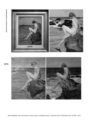 [290]
[Historia
de
la
Infancia
en
el
Chile
Republicano]
Benito Rebolledo, varias versiones de un mismo motivo, con diferentes títulos, “La bañista”, de 1917, “Niña frente al mar”, de 1923, y “Elsa”.
 