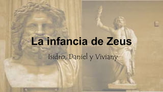 La infancia de Zeus
Isidro, Daniel y Viviany
 
