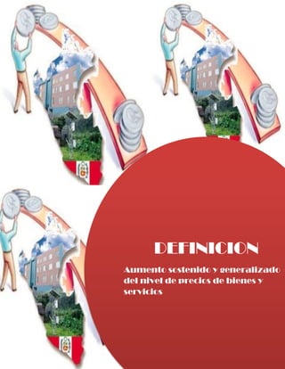 DEFINICION
Aumento sostenido y generalizado
del nivel de precios de bienes y
servicios
 