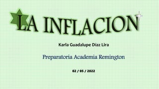 Karla Guadalupe Díaz Lira
Preparatoria Academia Remington
02 / 05 / 2022
 