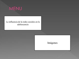 La influencia de la redes sociales en la
adolescencia
Imágenes