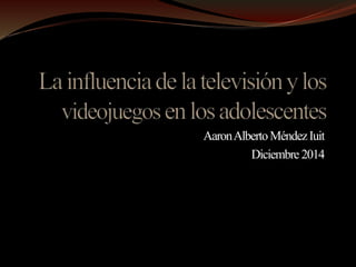 Aaron Alberto Méndez Iuit 
Diciembre 2014 
 