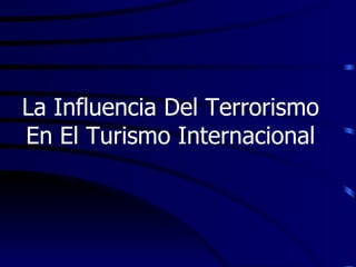La Influencia Del Terrorismo En El Turismo Internacional 