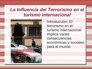 La Influencia del Terrorismo en el turismo internacional ,[object Object]