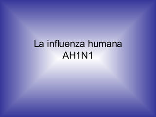 La influenza humana AH1N1 